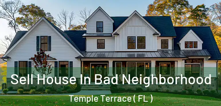  Sell House In Bad Neighborhood Temple Terrace ( FL )