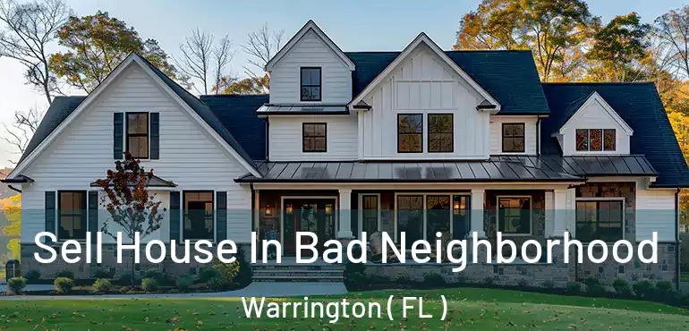  Sell House In Bad Neighborhood Warrington ( FL )