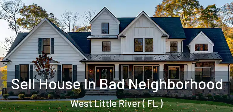  Sell House In Bad Neighborhood West Little River ( FL )