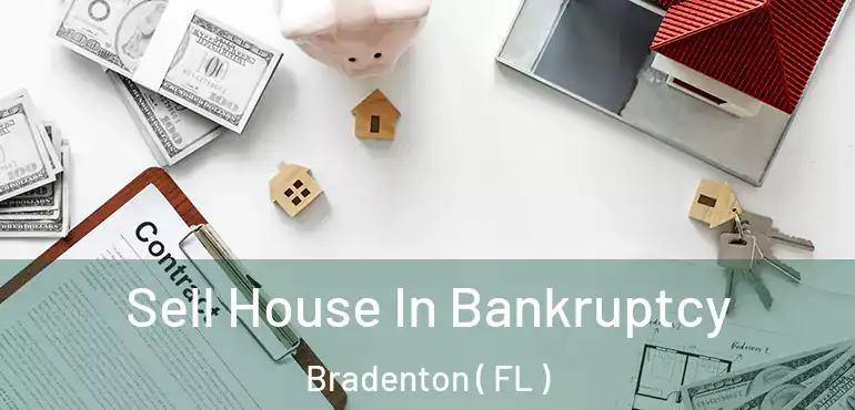  Sell House In Bankruptcy Bradenton ( FL )