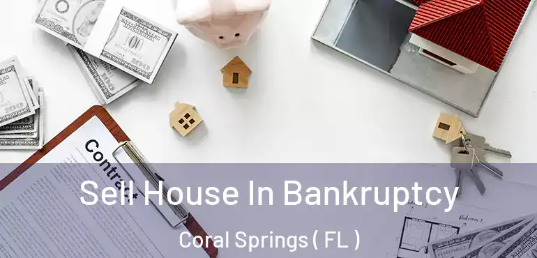  Sell House In Bankruptcy Coral Springs ( FL )