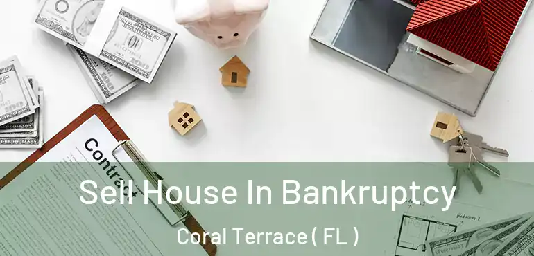  Sell House In Bankruptcy Coral Terrace ( FL )