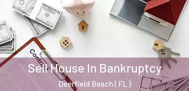  Sell House In Bankruptcy Deerfield Beach ( FL )