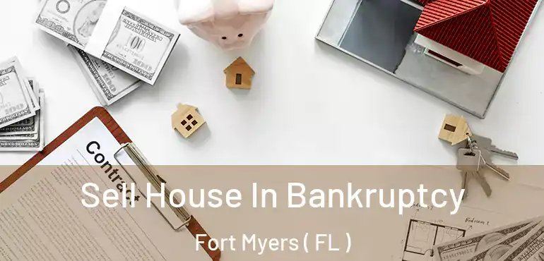  Sell House In Bankruptcy Fort Myers ( FL )