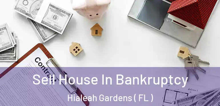  Sell House In Bankruptcy Hialeah Gardens ( FL )