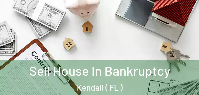  Sell House In Bankruptcy Kendall ( FL )