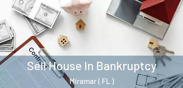  Sell House In Bankruptcy Miramar ( FL )