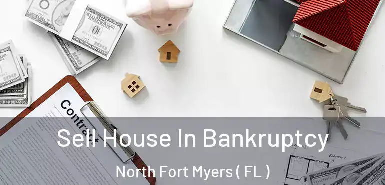  Sell House In Bankruptcy North Fort Myers ( FL )