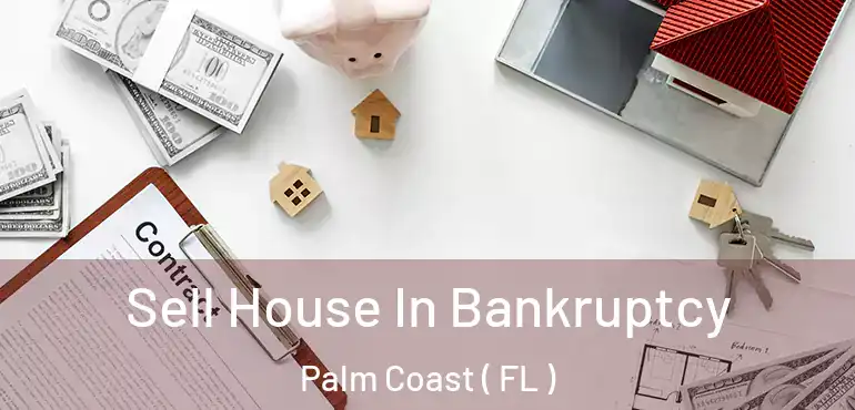  Sell House In Bankruptcy Palm Coast ( FL )