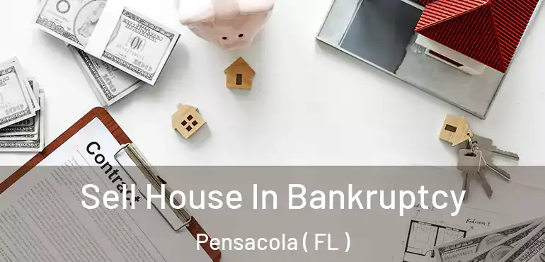  Sell House In Bankruptcy Pensacola ( FL )
