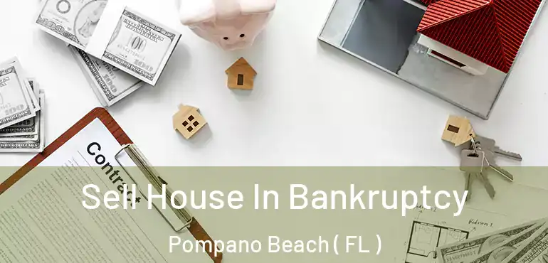  Sell House In Bankruptcy Pompano Beach ( FL )