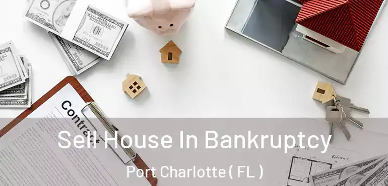  Sell House In Bankruptcy Port Charlotte ( FL )