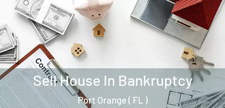 Sell House In Bankruptcy Port Orange ( FL )