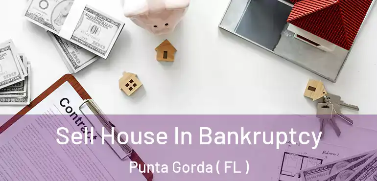  Sell House In Bankruptcy Punta Gorda ( FL )
