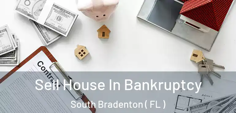  Sell House In Bankruptcy South Bradenton ( FL )