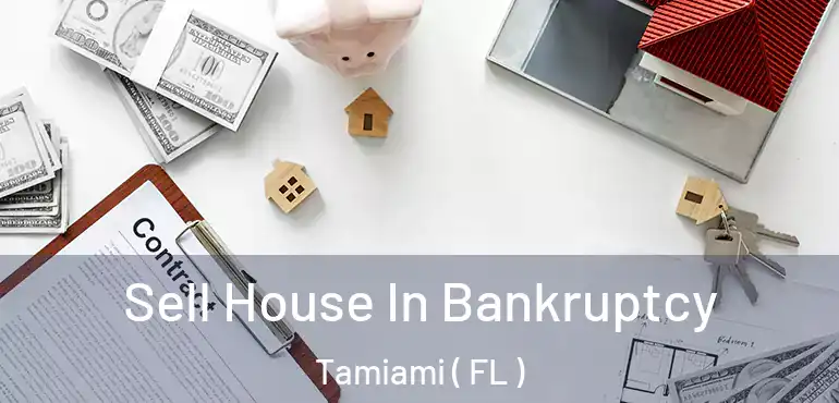  Sell House In Bankruptcy Tamiami ( FL )