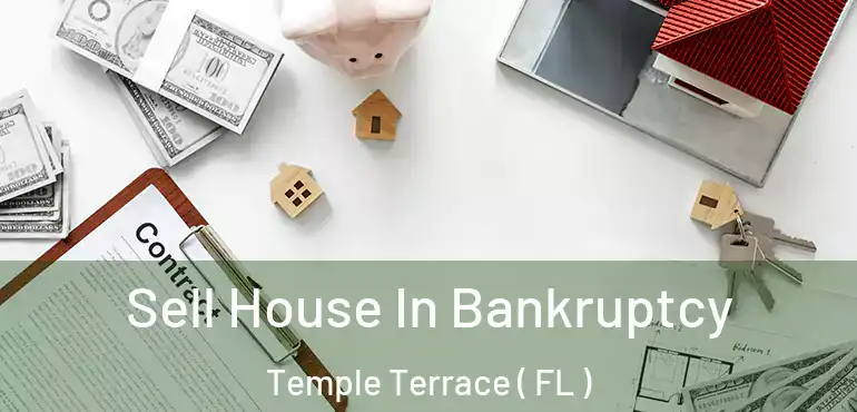  Sell House In Bankruptcy Temple Terrace ( FL )