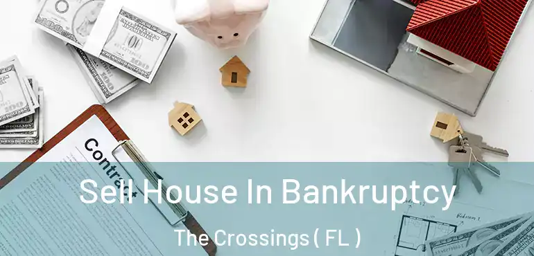  Sell House In Bankruptcy The Crossings ( FL )