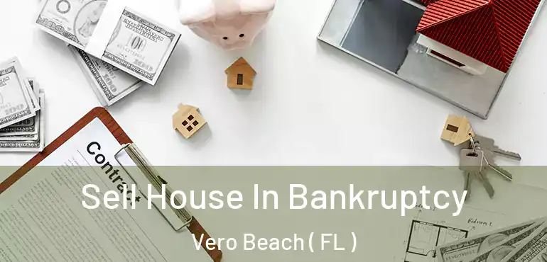  Sell House In Bankruptcy Vero Beach ( FL )
