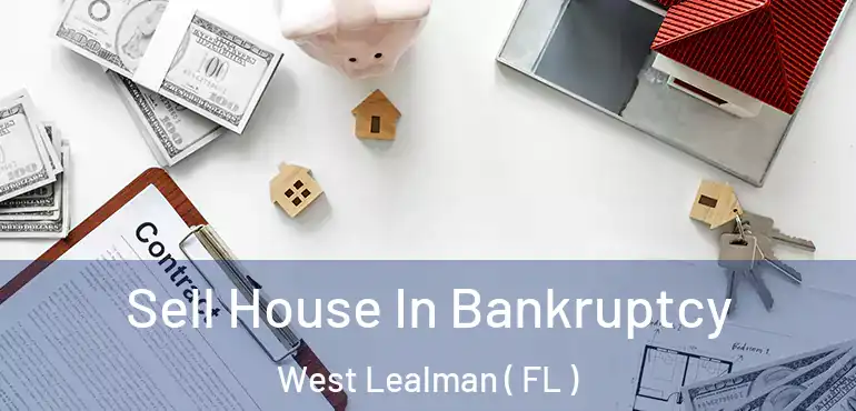  Sell House In Bankruptcy West Lealman ( FL )