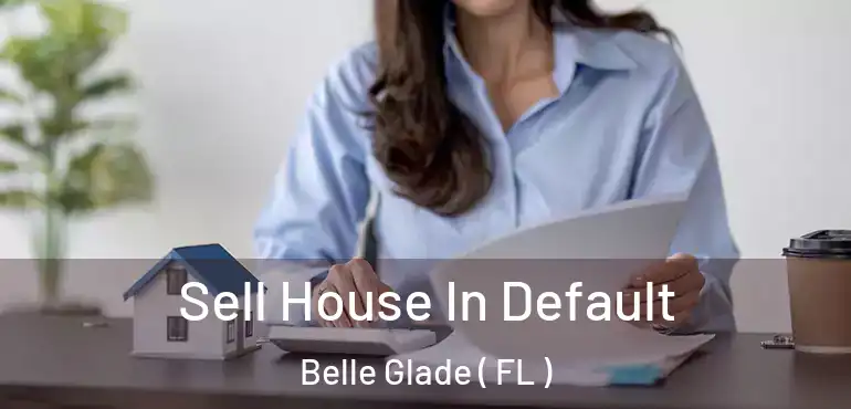  Sell House In Default Belle Glade ( FL )