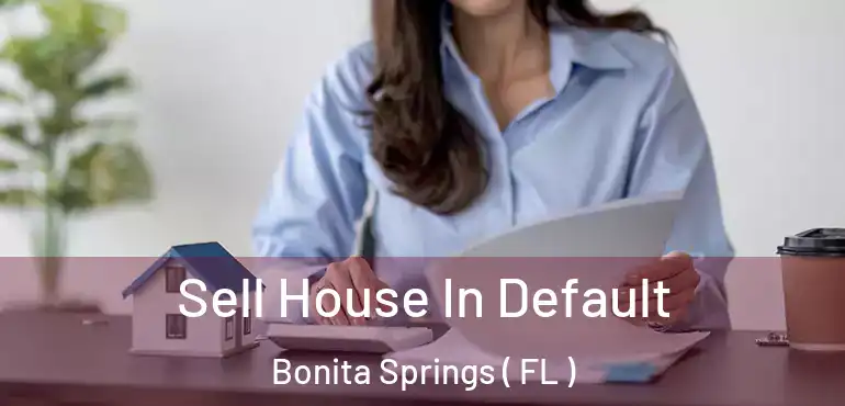  Sell House In Default Bonita Springs ( FL )