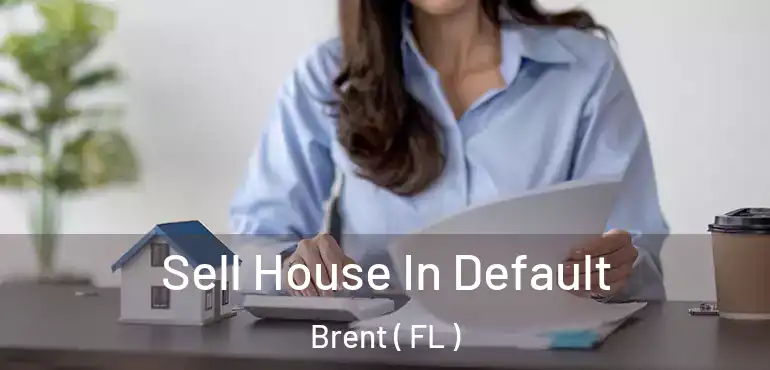  Sell House In Default Brent ( FL )