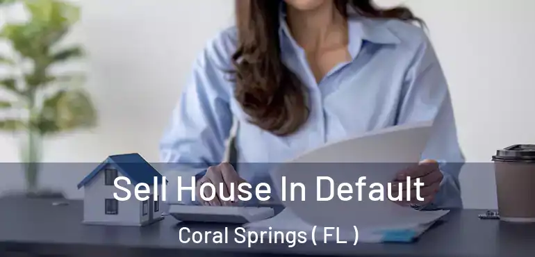  Sell House In Default Coral Springs ( FL )