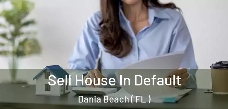 Sell House In Default Dania Beach ( FL )