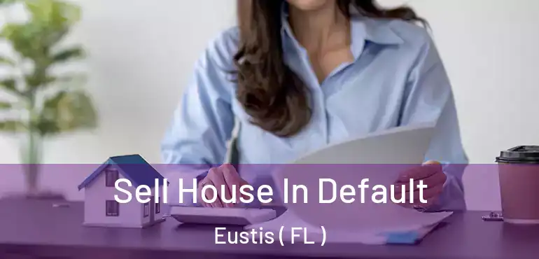  Sell House In Default Eustis ( FL )