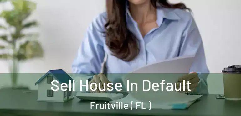  Sell House In Default Fruitville ( FL )