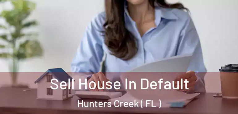  Sell House In Default Hunters Creek ( FL )