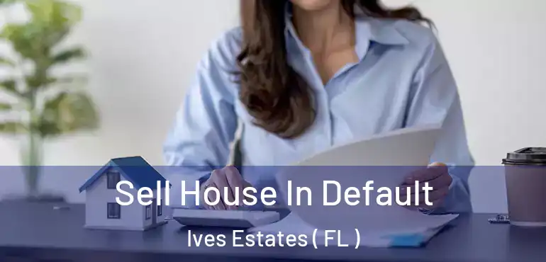  Sell House In Default Ives Estates ( FL )