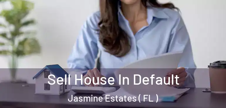  Sell House In Default Jasmine Estates ( FL )