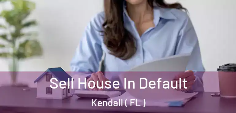  Sell House In Default Kendall ( FL )