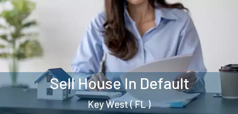  Sell House In Default Key West ( FL )