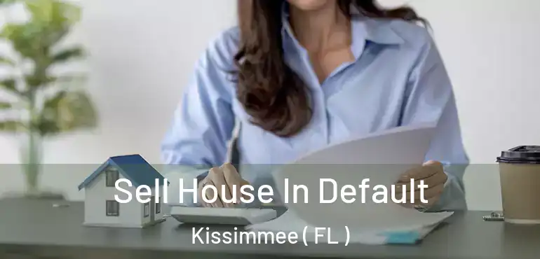  Sell House In Default Kissimmee ( FL )