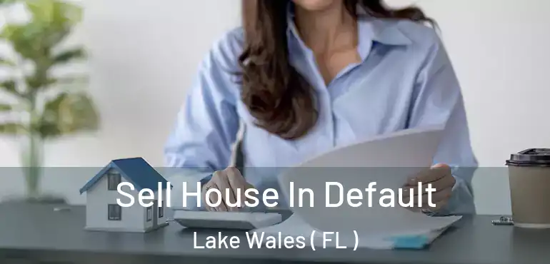  Sell House In Default Lake Wales ( FL )