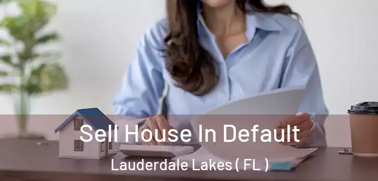  Sell House In Default Lauderdale Lakes ( FL )