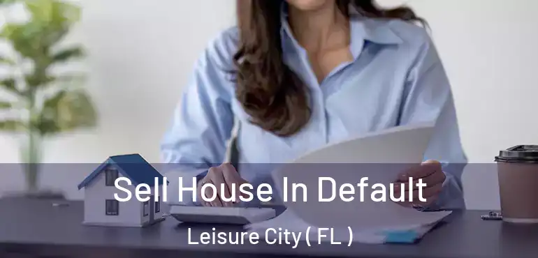  Sell House In Default Leisure City ( FL )