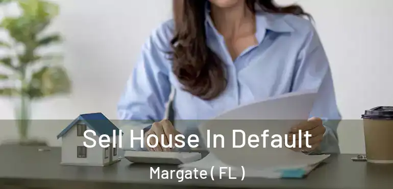  Sell House In Default Margate ( FL )