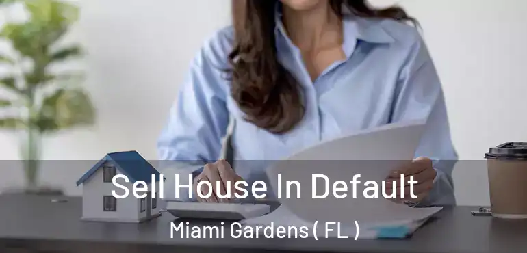  Sell House In Default Miami Gardens ( FL )