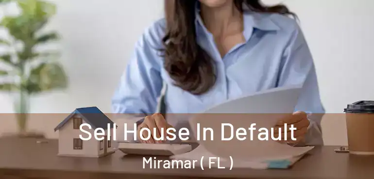  Sell House In Default Miramar ( FL )