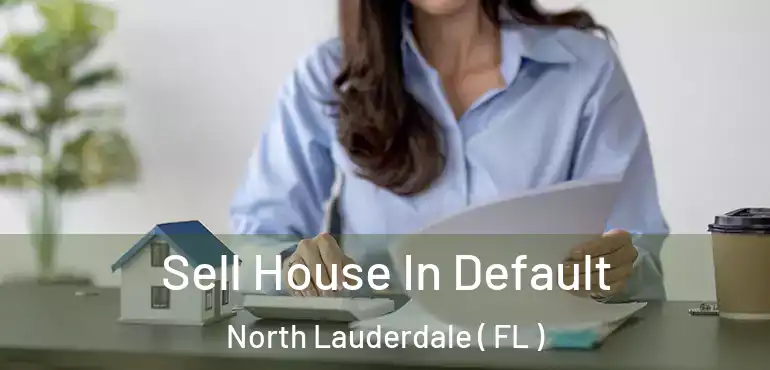 Sell House In Default North Lauderdale ( FL )