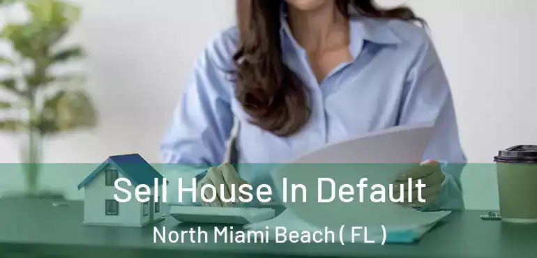  Sell House In Default North Miami Beach ( FL )