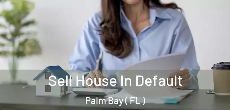  Sell House In Default Palm Bay ( FL )