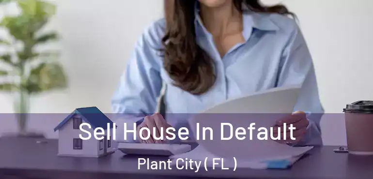  Sell House In Default Plant City ( FL )
