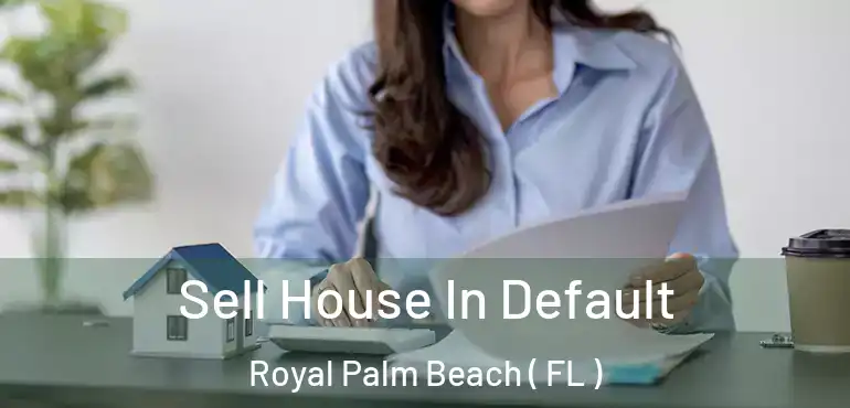  Sell House In Default Royal Palm Beach ( FL )