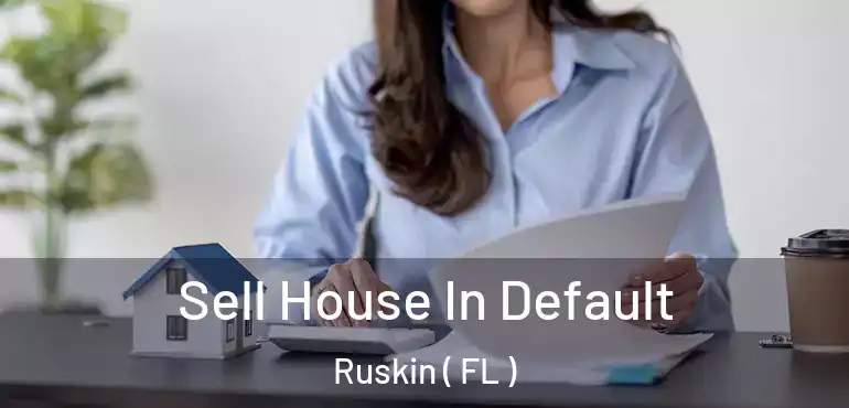  Sell House In Default Ruskin ( FL )
