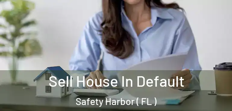  Sell House In Default Safety Harbor ( FL )